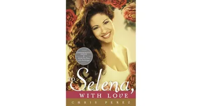To Selena, with Love by Chris Perez