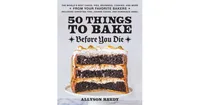 50 Things to Bake Before You Die: The World's Best Cakes, Pies, Brownies, Cookies, and More from Your Favorite Bakers, Including Christina Tosi, Joann