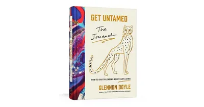 Get Untamed: The Journal (How to Quit Pleasing and Start Living) by Glennon Doyle