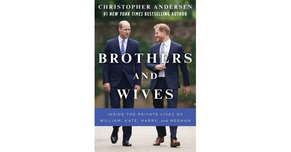 Brothers and Wives: Inside the Private Lives of William, Kate, Harry