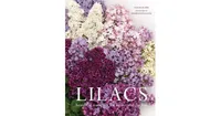 Lilacs: Beautiful Varieties for Home and Garden by Naomi Slade