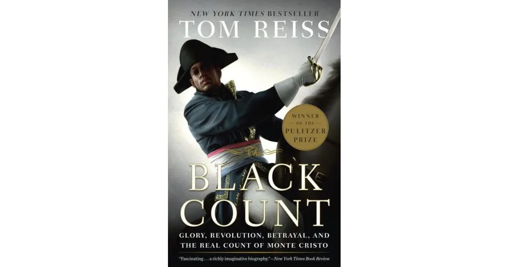 The Black Count: Glory, Revolution, Betrayal, and the Real Count of Monte Cristo (Pulitzer Prize for Biography) by Tom Reiss