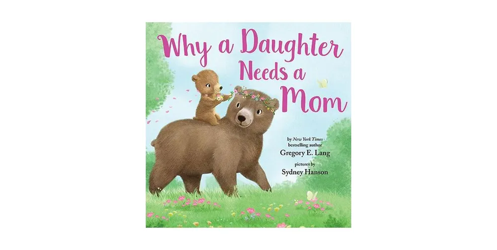 Why a Daughter Needs a Mom by Gregory E. Lang