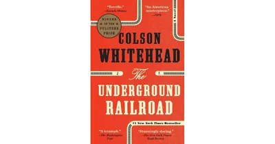 The Underground Railroad (Pulitzer Prize Winner) (National Book Award Winner) By Colson Whitehead