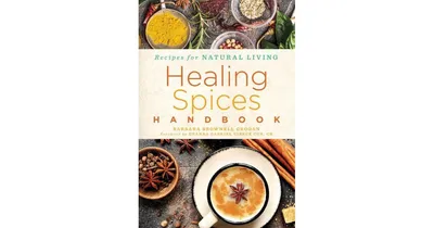 Healing Spices Handbook by Barbara Brownell Grogan