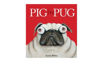 Pig the Pug (Pig the Pug Series) by Aaron Blabey