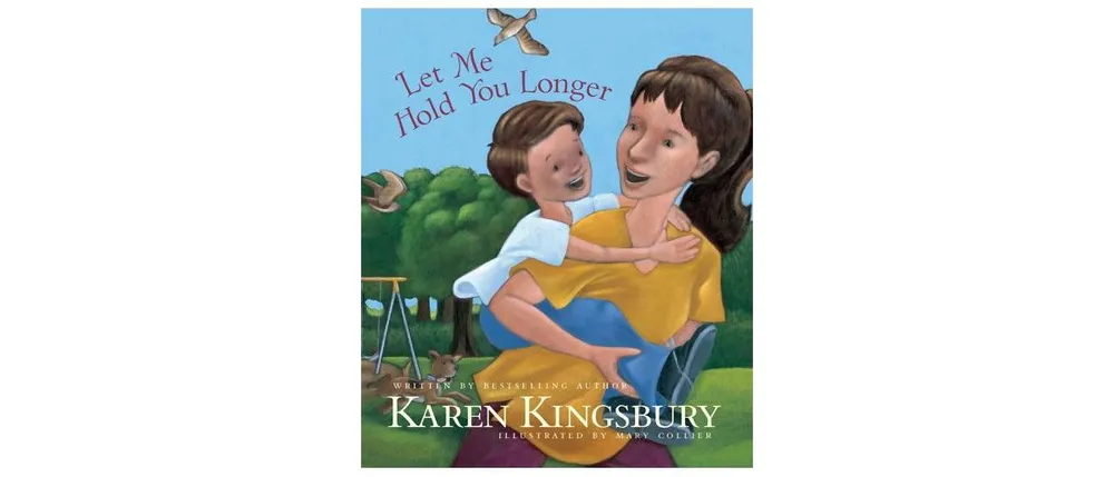 Let Me Hold You Longer by Karen Kingsbury