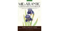 Mid-Atlantic Gardener's Handbook - Your Complete Guide - Select, Plan, Plant, Maintain, Problem-Solve