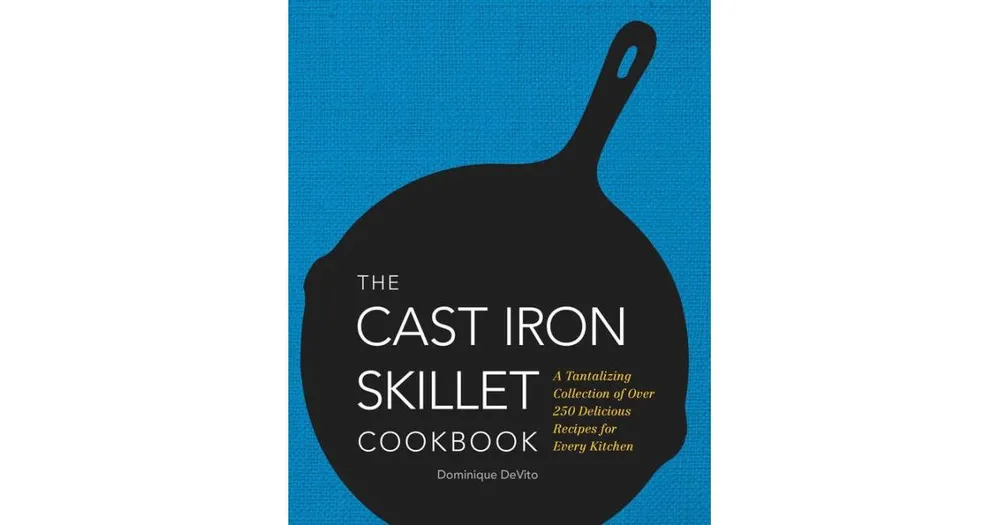 The Cast Iron Skillet Cookbook