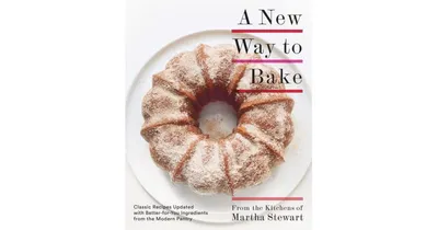 A New Way to Bake: Classic Recipes Updated with Better-for