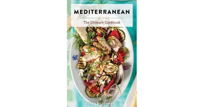 Mediterranean: The Ultimate Cookbook by Derek Bissonnette