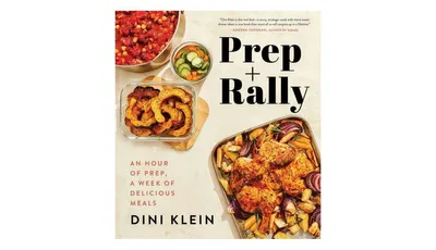 Prep And Rally: An Hour of Prep, A Week of Delicious Meals by Dini Klein