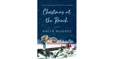Christmas at the Ranch: A Novel by Anita Hughes