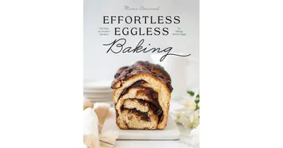 Effortless Eggless Baking: 100 Easy & Creative Recipes for Baking without Eggs by Mimi Council