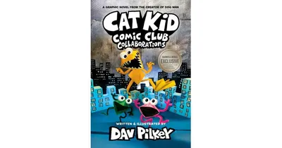 Collaborations (B&N Exclusive Edition) (Cat Kid Comic Club #4) by Dav Pilkey