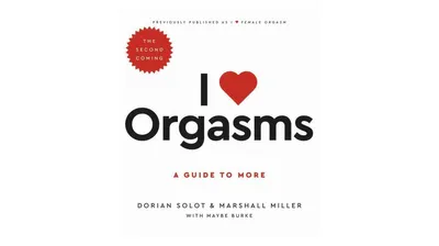 I Love Orgasms- A Guide to More by Dorian Solot