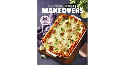 Taste of Home Recipe Makeovers: Relish your favorite comfort foods with fewer carbs and calories and less fat and salt by Taste of Home