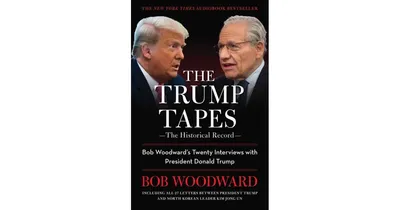 The Trump Tapes: Bob Woodwards Twenty Interviews with President Donald Trump by Bob Woodward