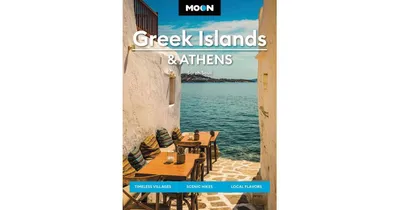 Moon Greek Islands & Athens: Timeless Villages, Scenic Hikes, Local Flavors by Sarah Souli