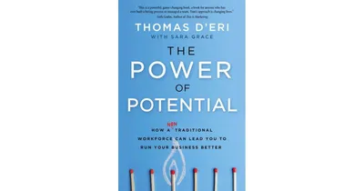The Power of Potential: How a Nontraditional Workforce Can Lead You to Run Your Business Better by Tom D'Eri