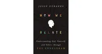 How We Relate: Understanding God, Yourself, and Others through the Enneagram by Jesse Eubanks