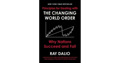 Principles for Dealing with the Changing World Order: Why Nations Succeed and Fail by Ray Dalio
