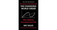 Principles for Dealing with the Changing World Order: Why Nations Succeed and Fail by Ray Dalio