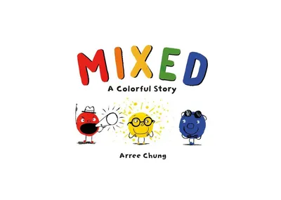 Mixed: A Colorful Story by Arree Chung