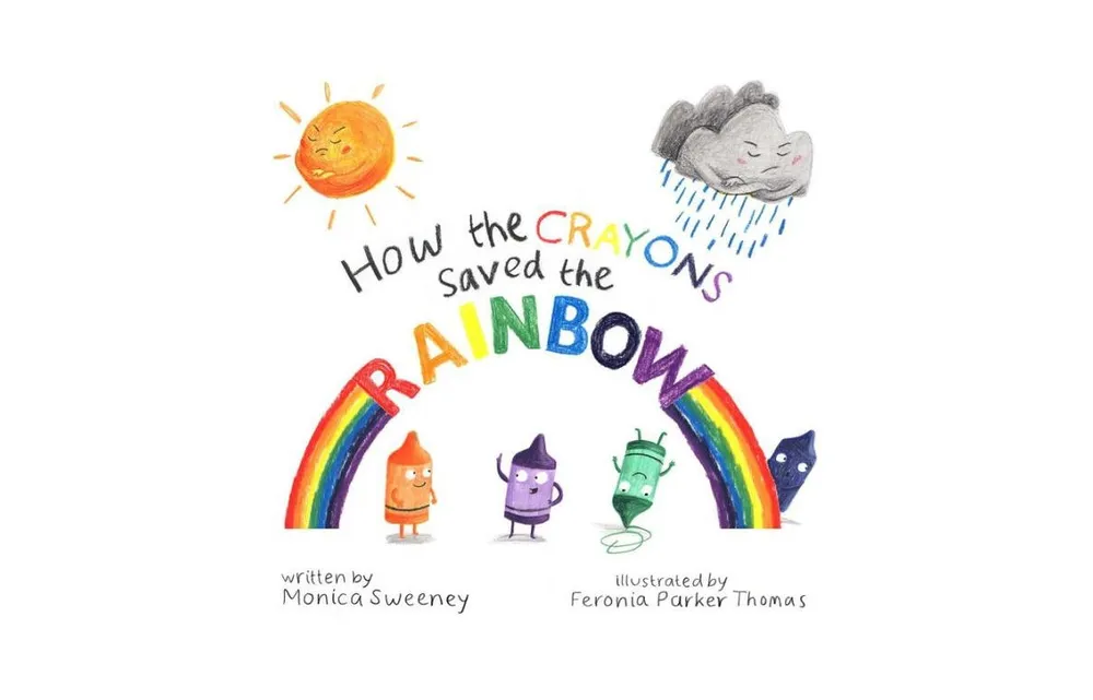 How the Crayons Saved the Rainbow by Monica Sweeney