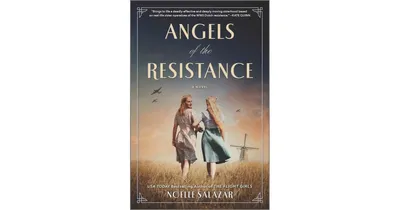 Angels of the Resistance: A Wwii Novel by Noelle Salazar