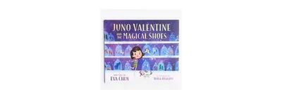Juno Valentine and the Magical Shoes (Juno Valentine Series #1) by Eva Chen