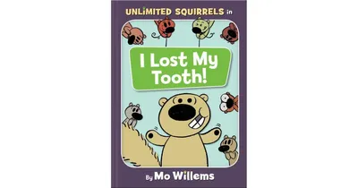 I Lost My Tooth! (Unlimited Squirrels Series #1) by Mo Willems