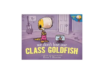 We Don't Lose Our Class Goldfish (Penelope Rex Series #3) by Ryan T. Higgins