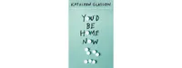 You'd Be Home Now by Kathleen Glasgow