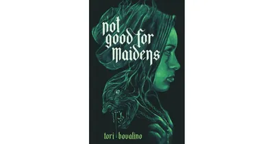 Not Good for Maidens by Tori Bovalino