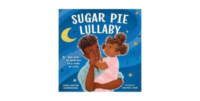 Sugar Pie Lullaby: The Soul of Motown in a Song of Love by Carole Boston Weatherford