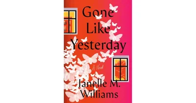 Gone Like Yesterday: A Novel by Janelle M. Williams