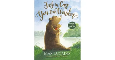 Just in Case You Ever Wonder by Max Lucado