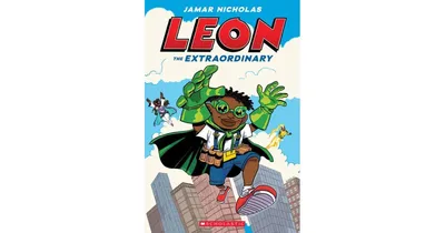 Leon the Extraordinary: A Graphic Novel (Leon #1) by Jamar Nicholas