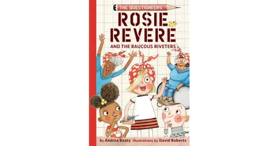 Rosie Revere and the Raucous Riveters (The Questioneers Series #1) by Andrea Beaty