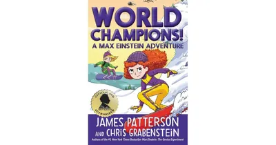 World Champions! A Max Einstein Adventure by James Patterson