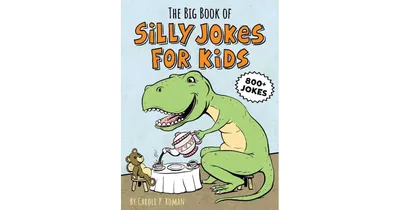 The Big Book of Silly Jokes for Kids by Carole P Roman