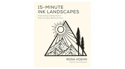 15-Minute Ink Landscapes- Simple, Striking, Soothing Lineart of Forests, Mountains, Beaches and More by Rosa Hoehn