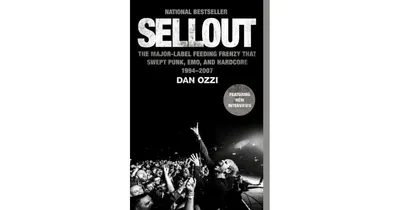 Sellout- The Major-Label Feeding Frenzy That Swept Punk, Emo, and Hardcore (1994-2007) by Dan Ozzi