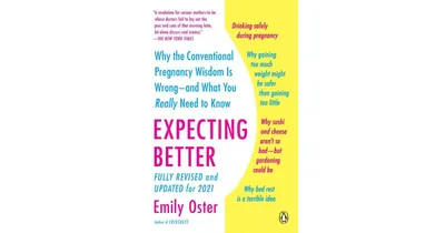 Expecting Better- Why the Conventional Pregnancy Wisdom Is Wrong-and What You Really Need to Know by Emily Oster