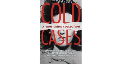 Cold Cases- A True Crime Collection