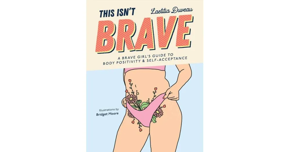 This Isn't Brave- A Brave Girls Guide to Body Positivity & Self-Acceptance (Love your body, Self