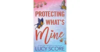 Protecting What's Mine by Lucy Score