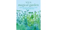 Your Magical Garden- Harness the power of the elements to create an enchanted outdoor space by Clare Gogerty