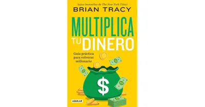 Multiplica tu dinero- Guia practica para volverse millonario / Get Rich Now